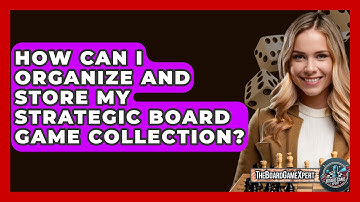 How Can I Organize and Store My Strategic Board Game Collection? - The Board Game Xpert
