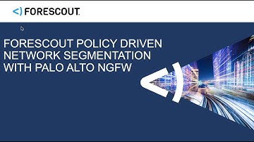 How To: Policy-Based Network Segmentation w/ Forescout + Palo Alto Networks Next Generation Firewall
