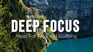 Deep Focus Music To Improve Concentration - Perfect Background Study &amp; Work Music to Concentrate
