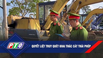 Quyết liệt truy quét khai thác cát trái phép ở Quảng Ngãi | PTQ