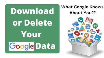 How to Download, Export or Delete Your Google Data Using Google Takeout