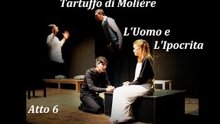 Tartuffo di Molière - L'Uomo e L'Ipocrita | Atto 6