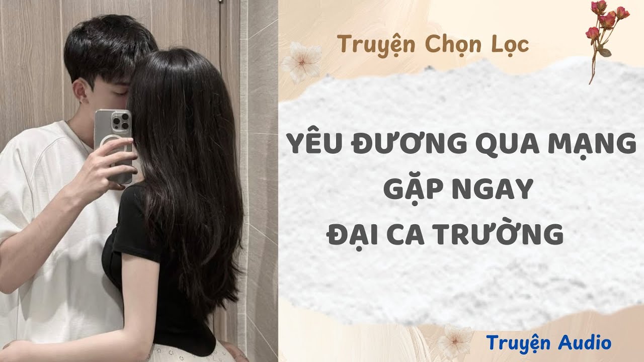 Yêu Đương Qua Mạng Gặp Ngay Đại Ca Trường | Truyện Audio Nấu Ăn