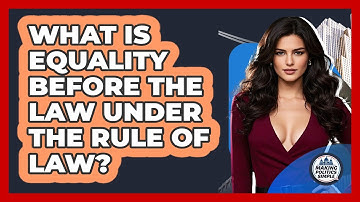 What Is Equality Before The Law Under The Rule Of Law? - Making Politics Simple