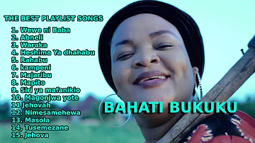 THE BEST PLAYLIST SONGS- BAHATI  BUKUKU -GOSPEL MUSIC