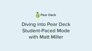 Diving into Pear Deck Student-Paced Mode with Matt Miller