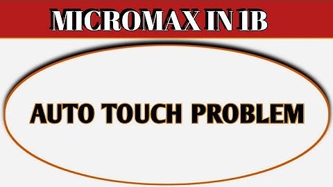 Micromax IN 1b auto touch problem kaise theek Karen, automatic touch problem in Micromax IN 1b