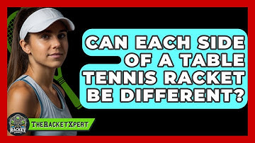 Can Each Side Of A Table Tennis Racket Be Different? - The Racket Xpert