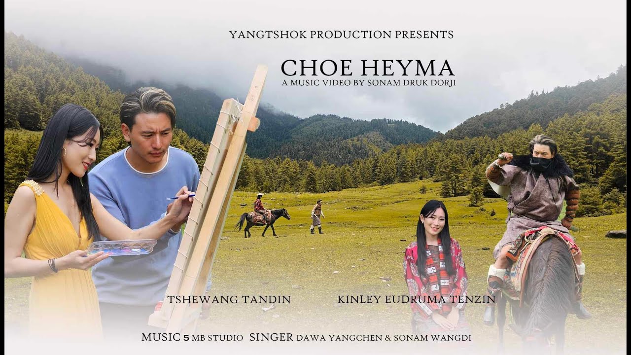 CHOE HEYMA  MUSIC VIDEO  4K  BHUTANESE  DAWA YANGCHEN  TSHEWANG TANDIN  2023