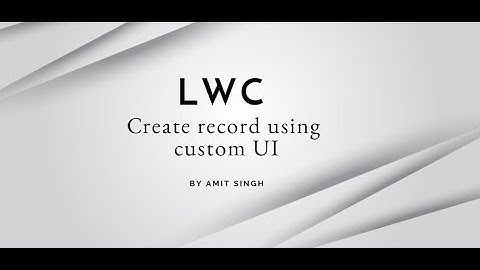 Create Record Using Custom UI in LWC