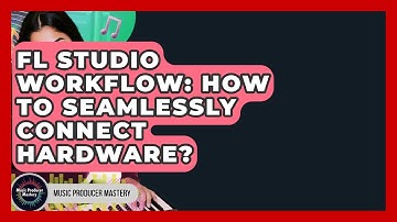 FL Studio Workflow: How To Seamlessly Connect Hardware? - Music Producer Mastery