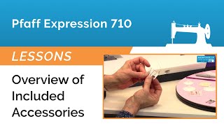 Pfaff Expression 710 Lesson - Overview of Included Accessories