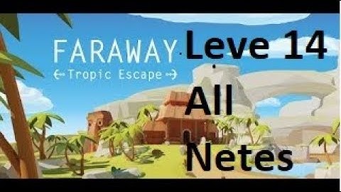 Faraway: Tropic Escape Walkthrough Level 14 All Notes