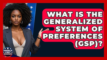 What Is The Generalized System Of Preferences (GSP)? - America First Democrats