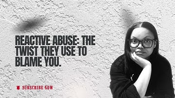 Reactive abuse: The Twist they use to blame you