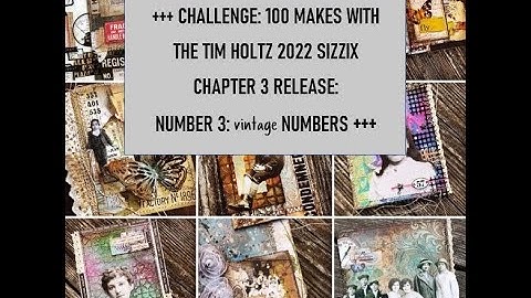 +++ CHALLENGE: 100 MAKES WITH THE TIM HOLTZ 2022 SIZZIX CHAPTER 3 RELEASE: VINTAGE NUMBERS +++