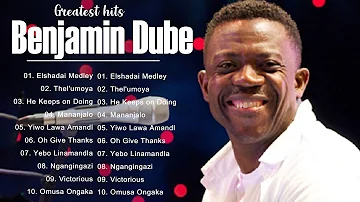 Benjamin Dube ✝️ Greatest Benjamin Dube Gospel Music Playlist 2023 ✝️