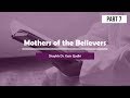 Mothers of the Believers(Part 7): Aisha Bint Abu Bakr(Part 1) { Shaykh Dr, Yasir Qadhi