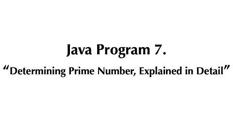 Java Program #7 - Determining Prime Number, Explained in Detail | Java Programming Tutorial