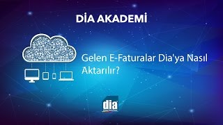 DİA Akademi - Gelen E-Faturalar DİA'ya Nasıl Aktarılır? Resimi