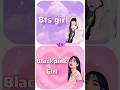 Bts girl vs blackpink girldhanlaxmi creationchallenges