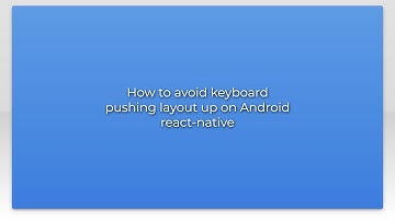 How to avoid keyboard pushing layout up on Android react-native