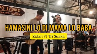 HAMASINI LO DI MAMA LO BABA - ZIDAN FEAT TRI SUAKA || COVER