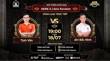 Máy Tịnh Văn | TRỰC TIẾP | Giải AOE Thiên Khôi 2024 | Bán Kết - Serie A - Solo Random | BLV: Toạc