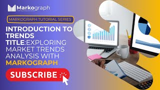 Exploring Market Trends Analysis with Markograph | Markograph Tutorial Series
