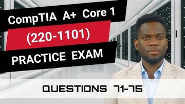 CompTIA A+ Core 1 (220-1101) | Practice Exam | Questions 71-75
