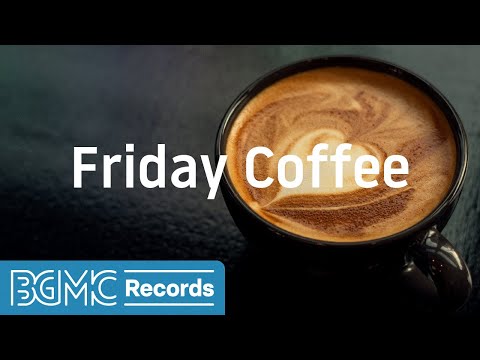 Friday Coffee: Jazz Music for Work, Study, Relax - Cozy Coffee Shop Ambience