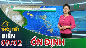 Thời tiết biển 09/02/2023: Biển ổn định, tầm nhìn xa tốt| VTC14