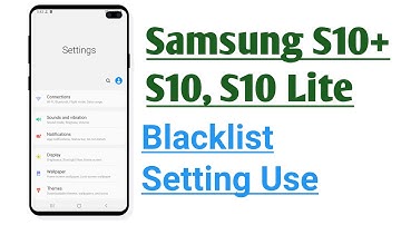 Samsung S10, S10+, S10 Lite Blacklist Setting Use