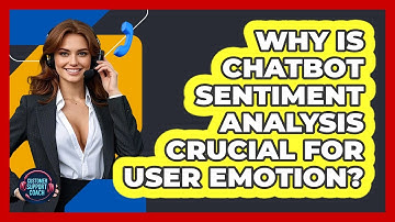 Why Is Chatbot Sentiment Analysis Crucial For User Emotion? - Customer Support Coach