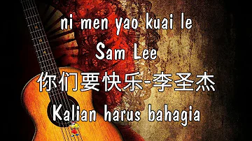 ni men yao kuai le-Kalian harus bahagia-你们要快乐-李圣杰