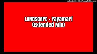 LVNDSCAPE - Yayamari (Extended Mix)