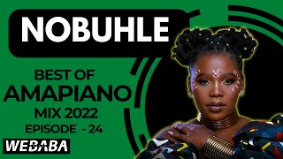 Nobuhle best of Amapiano Mix 2022 #24 | 19 Sep | Dj Webaba