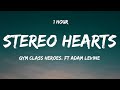 1 HOUR Gym Class Heroes Stereo Hearts Ft Adam Levine Lyrics 