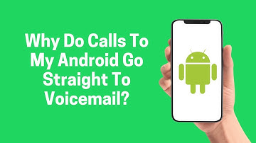 [Android] Why Do Calls To My Android Go Straight To Voicemail? 2022 (Android)