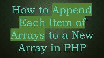 How to Append Each Item of Arrays to a New Array in PHP