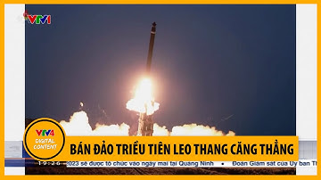 Bán đảo Triều Tiên leo thang căng thẳng | VTV4