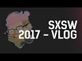 Vlog: SXSW 2017