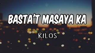 Basta't Masaya Ka / Kilos (Lyrics)