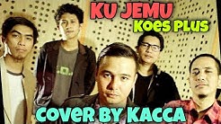 Ku Jemu Koes Plus (Cover) By -KIB- Kacca Is Back  - Durasi: 4:06. 