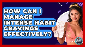 How Can I Manage Intense Habit Cravings Effectively? - Habit Hacks Hub