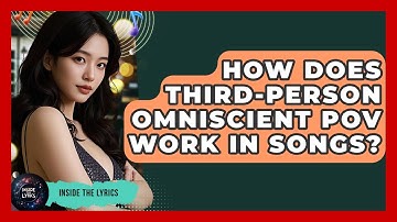 How Does Third-Person Omniscient POV Work In Songs? - Inside the Lyrics