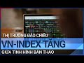 Thị trường đảo chiều, VN-Index tăng mạnh giữa "bão" bán tháo | VTC Tin mới