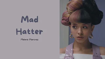 Melanie Martinez — Mad Hatter (Lyrics)