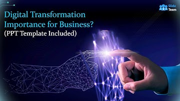 Digital Transformation Importance for Business? (PPT Template Included)