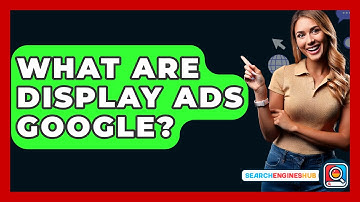 What Are Display Ads Google? - SearchEnginesHub.com